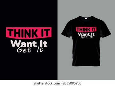 Think it want it get it Print Ready Creative T Shirt Design template