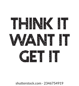 Think it Want it Get it quote lettering. Calligraphy inspiration graphic design typography element. Hand written postcard.