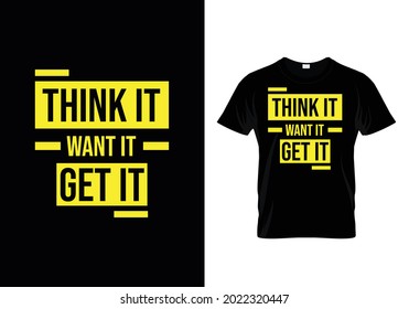 Think it want it get it T Shirt Design template 