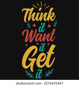 Think it want it get it typography tshirt design 