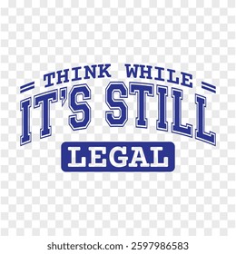 Think While It's Still Legal