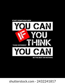 Think you can, abstract motivational typography modern design slogan. Vector illustration graphics for print t shirt, apparel, background, poster, banner, postcard and or social media content.