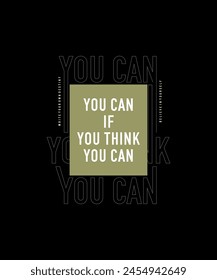 Think you can, abstract motivational typography modern design slogan. Vector illustration graphics for print t shirt, apparel, background, poster, banner, postcard and or social media content.