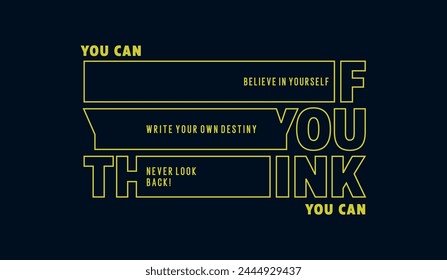 Think, you can, abstract typography motivational quotes design slogan. Vector illustration graphics print t shirt, apparel, background, poster, banner, postcard and or social media content.