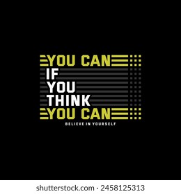 Think you can, abstract typography motivational quotes, modern design slogan. Vector illustration graphics for print t shirt, apparel, background, poster, banner, postcard or social media content.