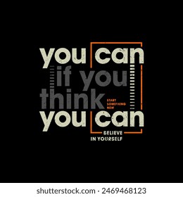 Think you can, abstract typography motivational quotes design slogan. Vector illustration graphics print t shirt, apparel, background, poster, banner, postcard or social media content.