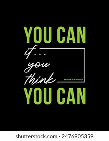Think, you can, abstract typography motivational quotes design slogan. Vector illustration graphics print t shirt, apparel, background, poster, banner, postcard or social media content.