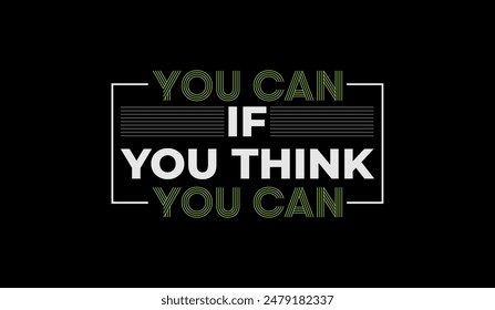 Think, you can, abstract typography motivational quotes design slogan. Vector illustration graphics print t shirt, apparel, background, poster, banner, postcard or social media content.