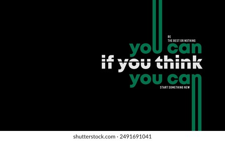 Think, you can, abstract typography motivational quotes design slogan. Vector illustration graphics print t shirt, apparel, background, poster, banner, postcard and or social media content.