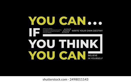 Think, you can, abstract typography motivational quotes design slogan. Vector illustration graphics print t shirt, apparel, background, poster, banner, postcard and or social media content.