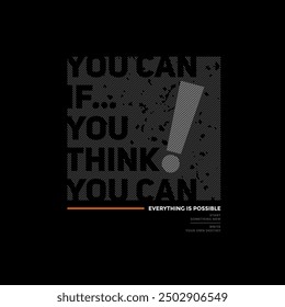 Think, you can, abstract typography motivational quotes design slogan. Vector illustration graphics print t shirt, apparel, background, poster, banner, postcard and or social media content.