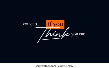 Think, you can, abstract typography motivational quotes design slogan. Vector illustration graphics print t shirt, apparel, background, poster, banner, postcard and or social media content.