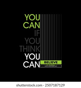 Think, you can, abstract typography motivational quotes design slogan. Vector illustration graphics print t shirt, apparel, background, poster, banner, postcard and or social media content.