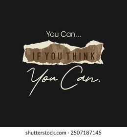Think, you can, abstract typography motivational quotes design slogan. Vector illustration graphics print t shirt, apparel, background, poster, banner, postcard and or social media content.