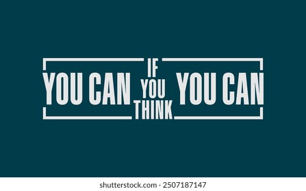 Think, you can, abstract typography motivational quotes design slogan. Vector illustration graphics print t shirt, apparel, background, poster, banner, postcard and or social media content.