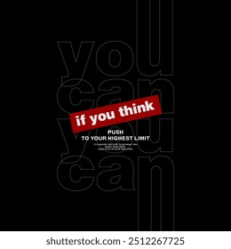 Think, you can, abstract typography motivational quotes design slogan. Vector illustration graphics print t shirt, apparel, background, poster, banner, postcard and or social media content.