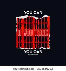 Think, you can, abstract typography motivational quotes design slogan. Vector illustration graphics print t shirt, apparel, background, poster, banner, postcard and or social media content.