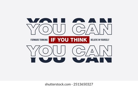 Think, you can, abstract typography motivational quotes design slogan. Vector illustration graphics print t shirt, apparel, background, poster, banner, postcard and or social media content.