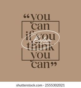 Think, you can, abstract typography motivational quotes design slogan. Vector illustration graphics print t shirt, apparel, background, poster, banner, postcard and or social media content.