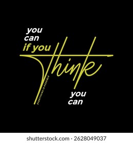 Think, you can, abstract typography motivational quotes, modern design slogan. Vector illustration graphics for print t shirt, apparel, background, poster, banner, postcard or social media content.