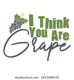 I THINK YOU ARE GRAPE- FRUIT PUN VALENTINE T-SHIRT DESIGN