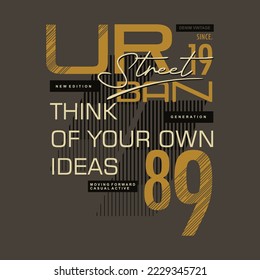 think of your own ideas slogan urban graphic vector t shirt print