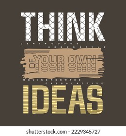 think of your own ideas slogan urban abstract graphic vector t shirt print