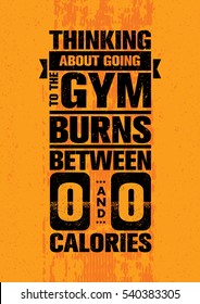 Thinking About Going To The Gym Burns Between Zero And Zero Calories. Inspiring Workout and Fitness Gym Motivation Quote. Creative Vector Typography Grunge Poster Concept