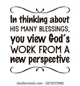 In thinking about His many blessings, you view God’s work from a new perspective. Vector Quote