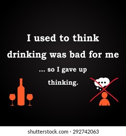 Thinking or drinking - funny inscription template