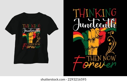 thinking juneteenth then now forever T-shirt and apparel design. Vector print, typography, poster, emblem, festival svg