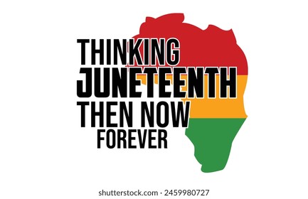 Thinking Juneteenth then Now Forever T-Shirt Design svg