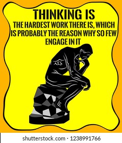 Thinking man silhouette and the quote. Thinking is the hardest work there is, which is probably the reason why so few engage in it. Vector illustration on a yellow background.