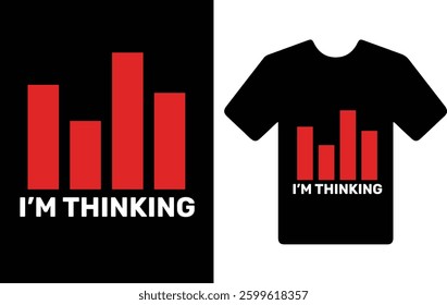 " I'M THINKING." t shirt typography design 