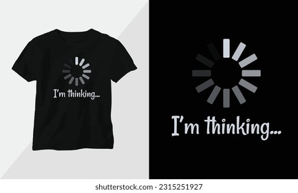 i'm thinking...
 - Typography t-shirt Design, motivational poster inspirational quote
