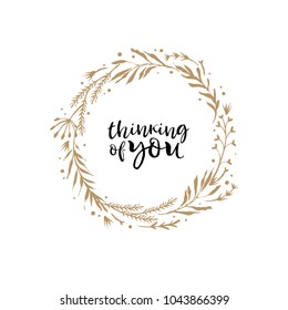 Thinking of you. Gold flower wreath card with inspirational quote. Hand drawn design elements. Handwritten modern lettering. Floral pattern vector illustration.