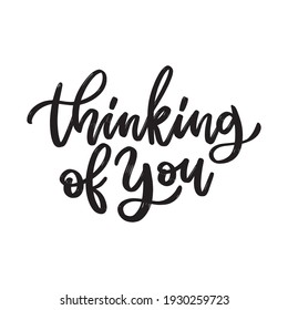 Thinking of you. Hand drawn lettering phrases. Inspirational quote. Designed for print, apparel, sticker, sign, messenger. Vector Illustration.