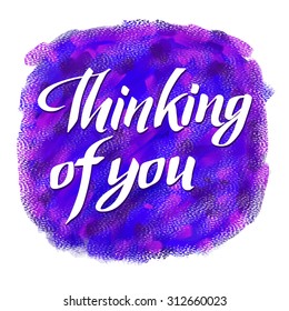 thinking of you. Hand drawn lettering. text on textured background.