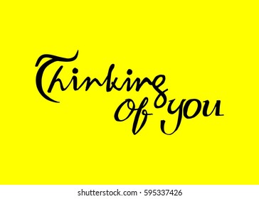 Thinking of You. Hand Lettered Quote. Modern Calligraphy. Romantic slogan and quote for love cards and prints

