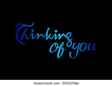 Thinking of You. Hand Lettered Quote. Modern Calligraphy. Romantic slogan and quote for love cards and prints
