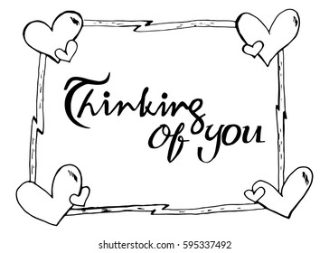 Thinking of You. Hand Lettered Quote. Modern Calligraphy. Romantic slogan and quote for love cards and prints
