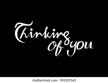 Thinking of You. Hand Lettered Quote. Modern Calligraphy. Romantic slogan and quote for love cards and prints
