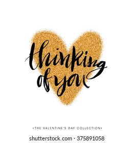 Thinking of you. Valentines day calligraphy gold glitter card. Hand drawn design elements. Handwritten modern brush lettering.
