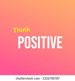 thinks positive. Life quote with modern background vector illustration