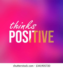 thinks positive. Life quote with modern background vector illustration