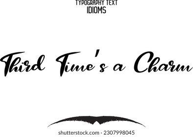 Third Time’s a Charm Saying Word Cursive Brush Typescript Text 