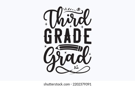 Third grade grad - Teacher t-shirt design, Hand drew lettering phrases, and Calligraphy graphic design,  For stickers, t-shirts, templet, mugs, etc. SVG Files for Cutting Cricut and Silhouette. Eps 10