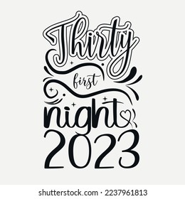 Thirty first night 2023 svg quotes desig, Happy new year 2023 svg design, new year tshirt Design, new year quote with typography for t-shirt, card, mug etc