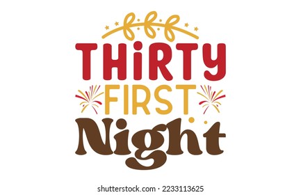 Thirty first night svg, Happy new year svg, Happy new year 2023 t shirt design And svg cut files, New Year Stickers quotes t shirt designs hand lettering typography vector illustration with fireworks