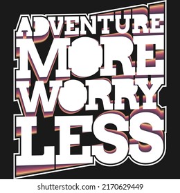 This Adventure More Worry Less Quote design is perfect for print and merchandising. You can print this design on a T-Shirt, Hoodie, Poster and more merchandising according to your needs.